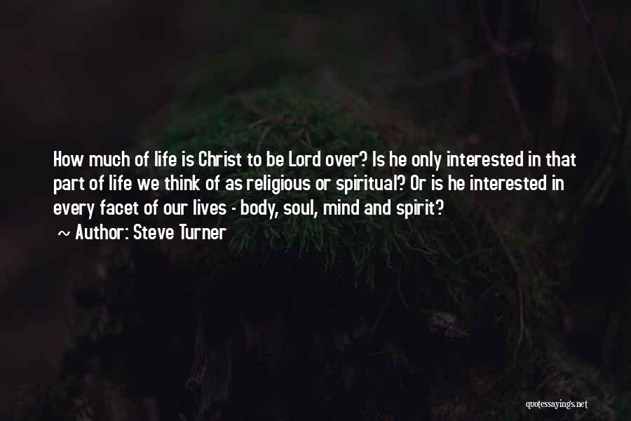 Steve Turner Quotes: How Much Of Life Is Christ To Be Lord Over? Is He Only Interested In That Part Of Life We