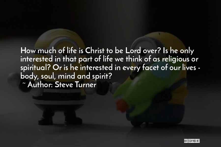 Steve Turner Quotes: How Much Of Life Is Christ To Be Lord Over? Is He Only Interested In That Part Of Life We