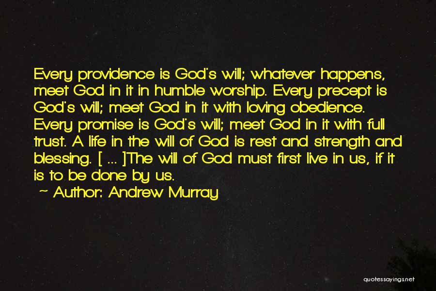 Andrew Murray Quotes: Every Providence Is God's Will; Whatever Happens, Meet God In It In Humble Worship. Every Precept Is God's Will; Meet