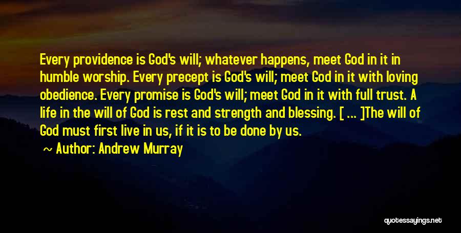 Andrew Murray Quotes: Every Providence Is God's Will; Whatever Happens, Meet God In It In Humble Worship. Every Precept Is God's Will; Meet