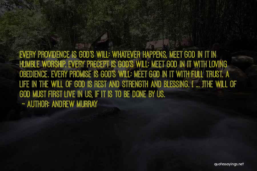 Andrew Murray Quotes: Every Providence Is God's Will; Whatever Happens, Meet God In It In Humble Worship. Every Precept Is God's Will; Meet