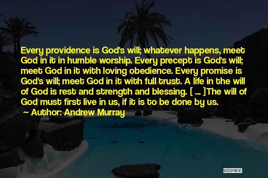 Andrew Murray Quotes: Every Providence Is God's Will; Whatever Happens, Meet God In It In Humble Worship. Every Precept Is God's Will; Meet