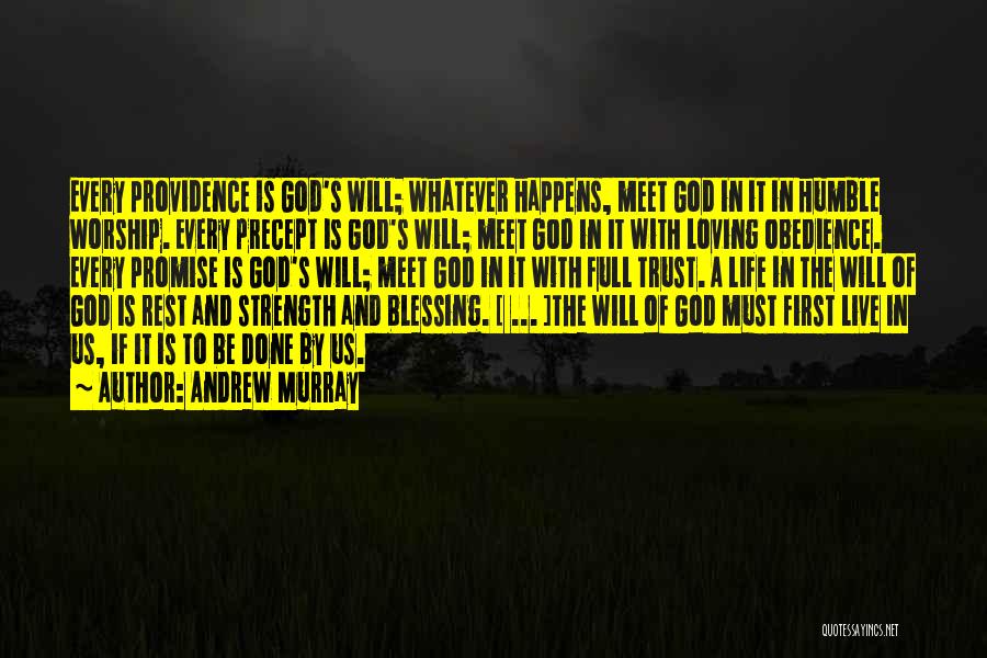 Andrew Murray Quotes: Every Providence Is God's Will; Whatever Happens, Meet God In It In Humble Worship. Every Precept Is God's Will; Meet