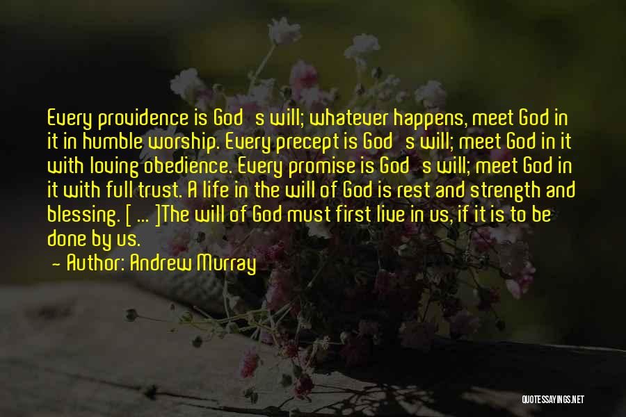 Andrew Murray Quotes: Every Providence Is God's Will; Whatever Happens, Meet God In It In Humble Worship. Every Precept Is God's Will; Meet