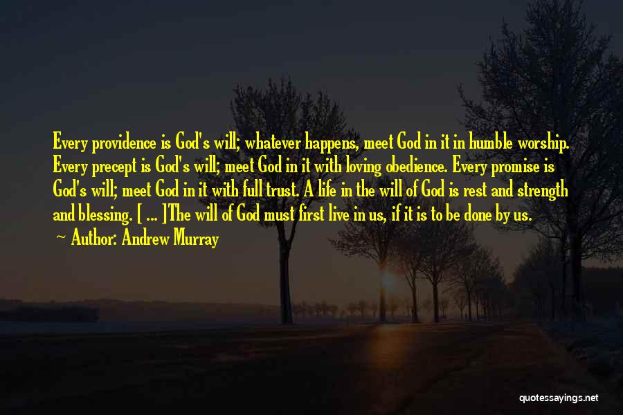 Andrew Murray Quotes: Every Providence Is God's Will; Whatever Happens, Meet God In It In Humble Worship. Every Precept Is God's Will; Meet