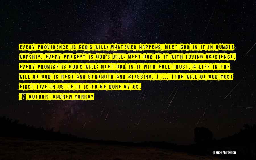 Andrew Murray Quotes: Every Providence Is God's Will; Whatever Happens, Meet God In It In Humble Worship. Every Precept Is God's Will; Meet