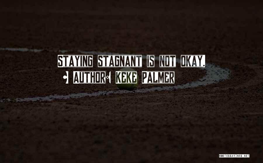 Keke Palmer Quotes: Staying Stagnant Is Not Okay.