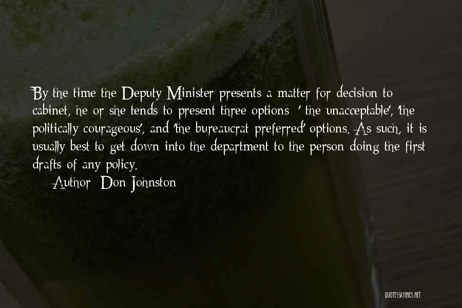Don Johnston Quotes: By The Time The Deputy Minister Presents A Matter For Decision To Cabinet, He Or She Tends To Present Three