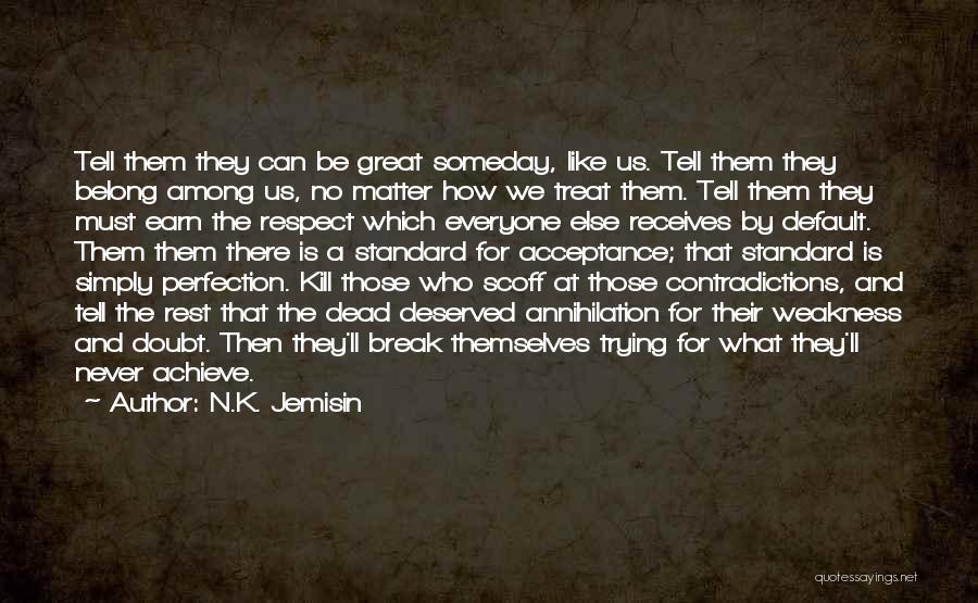 N.K. Jemisin Quotes: Tell Them They Can Be Great Someday, Like Us. Tell Them They Belong Among Us, No Matter How We Treat