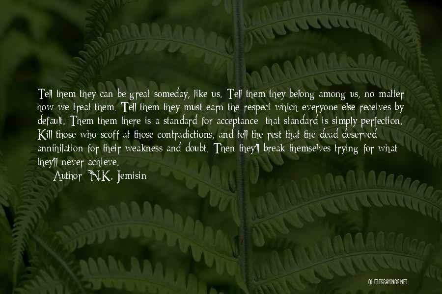 N.K. Jemisin Quotes: Tell Them They Can Be Great Someday, Like Us. Tell Them They Belong Among Us, No Matter How We Treat