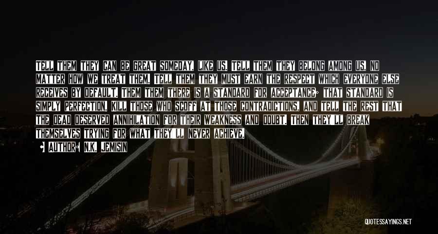 N.K. Jemisin Quotes: Tell Them They Can Be Great Someday, Like Us. Tell Them They Belong Among Us, No Matter How We Treat