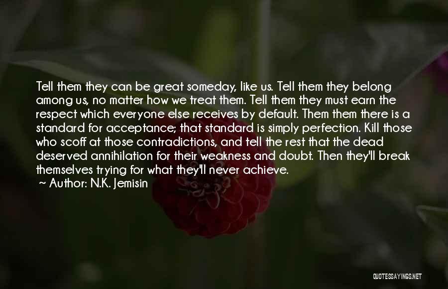 N.K. Jemisin Quotes: Tell Them They Can Be Great Someday, Like Us. Tell Them They Belong Among Us, No Matter How We Treat