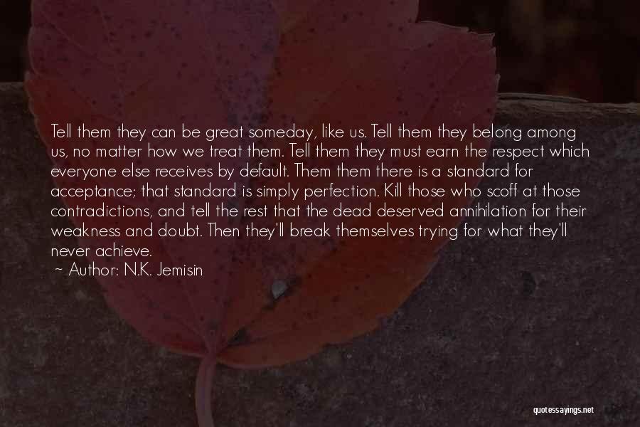 N.K. Jemisin Quotes: Tell Them They Can Be Great Someday, Like Us. Tell Them They Belong Among Us, No Matter How We Treat