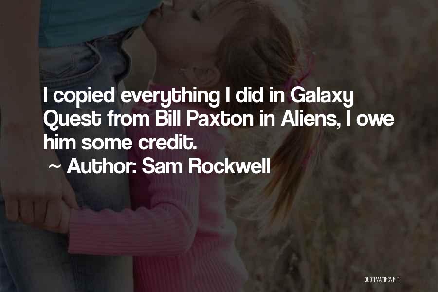 Sam Rockwell Quotes: I Copied Everything I Did In Galaxy Quest From Bill Paxton In Aliens, I Owe Him Some Credit.