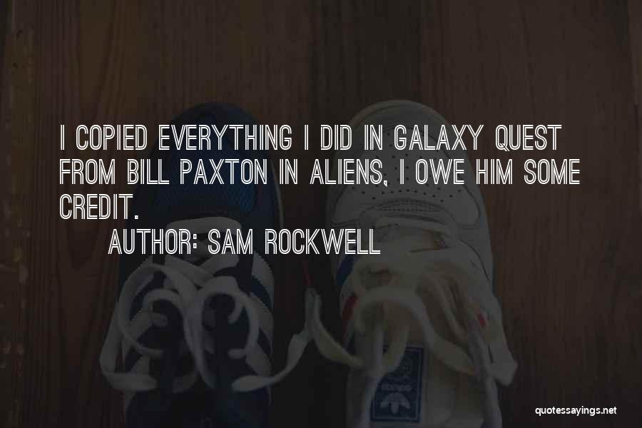 Sam Rockwell Quotes: I Copied Everything I Did In Galaxy Quest From Bill Paxton In Aliens, I Owe Him Some Credit.