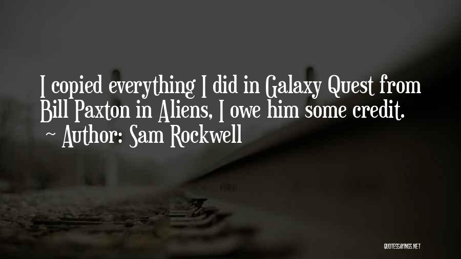 Sam Rockwell Quotes: I Copied Everything I Did In Galaxy Quest From Bill Paxton In Aliens, I Owe Him Some Credit.