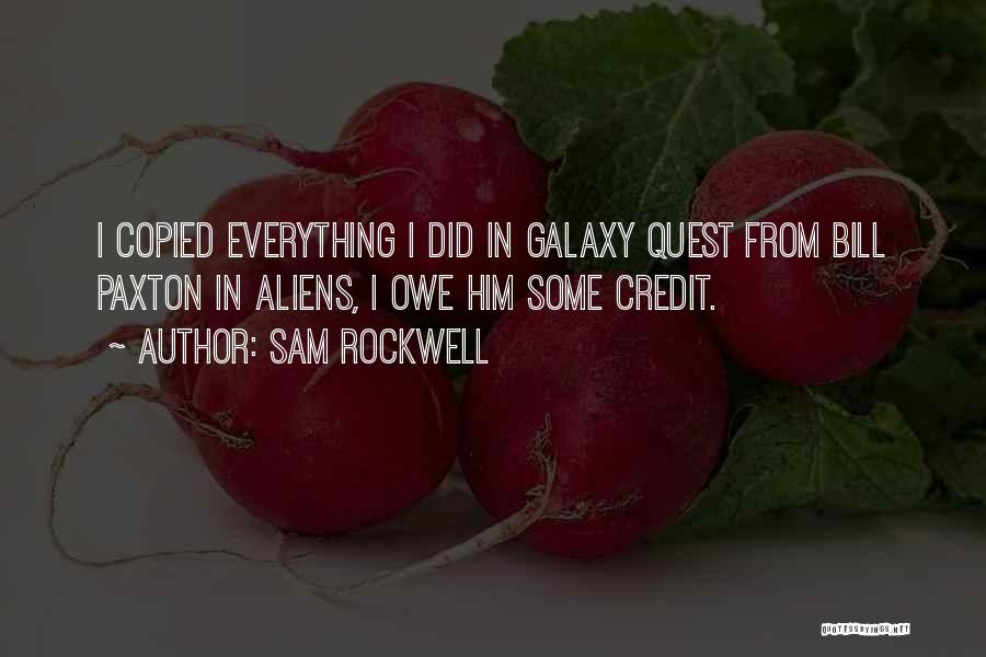 Sam Rockwell Quotes: I Copied Everything I Did In Galaxy Quest From Bill Paxton In Aliens, I Owe Him Some Credit.