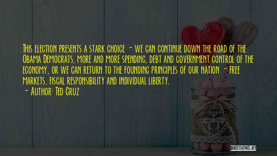 Ted Cruz Quotes: This Election Presents A Stark Choice - We Can Continue Down The Road Of The Obama Democrats, More And More