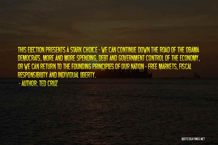 Ted Cruz Quotes: This Election Presents A Stark Choice - We Can Continue Down The Road Of The Obama Democrats, More And More