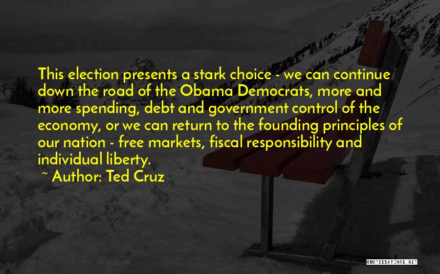 Ted Cruz Quotes: This Election Presents A Stark Choice - We Can Continue Down The Road Of The Obama Democrats, More And More