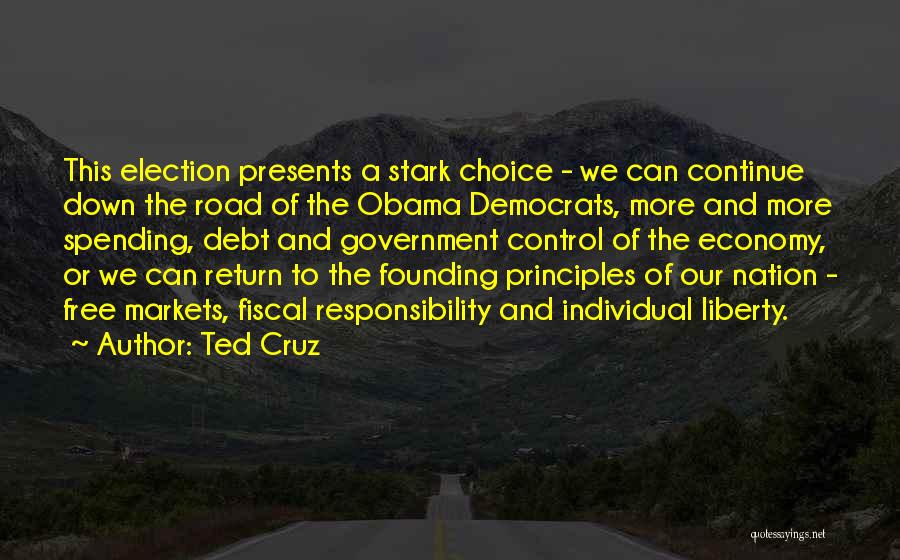 Ted Cruz Quotes: This Election Presents A Stark Choice - We Can Continue Down The Road Of The Obama Democrats, More And More