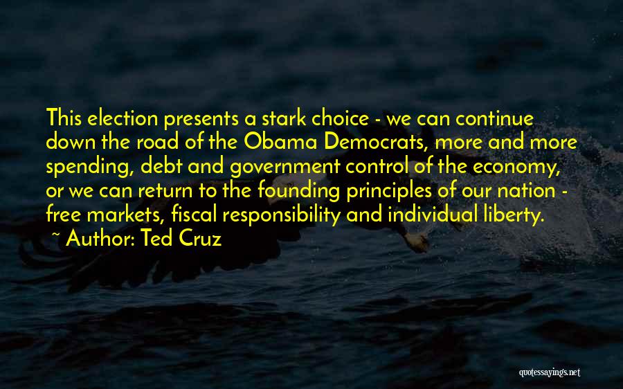 Ted Cruz Quotes: This Election Presents A Stark Choice - We Can Continue Down The Road Of The Obama Democrats, More And More