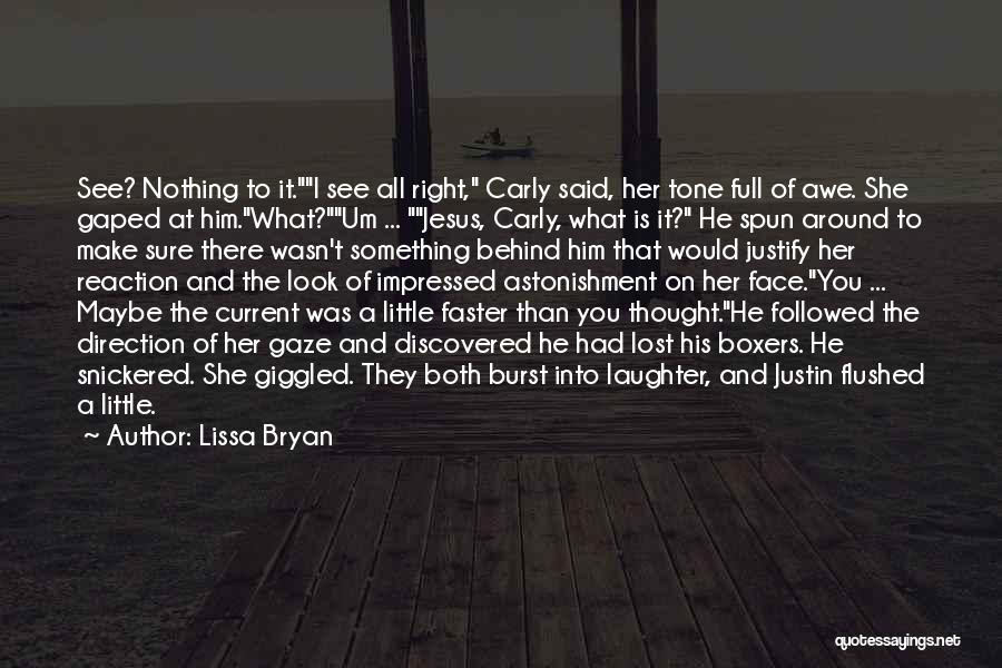 Lissa Bryan Quotes: See? Nothing To It.i See All Right, Carly Said, Her Tone Full Of Awe. She Gaped At Him.what?um ... Jesus,