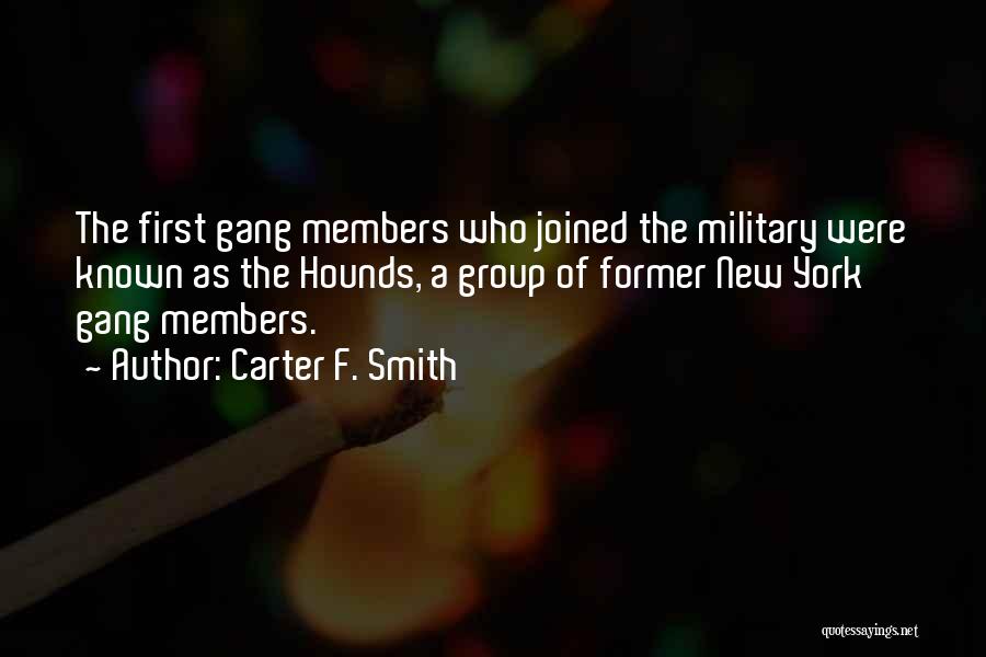 Carter F. Smith Quotes: The First Gang Members Who Joined The Military Were Known As The Hounds, A Group Of Former New York Gang