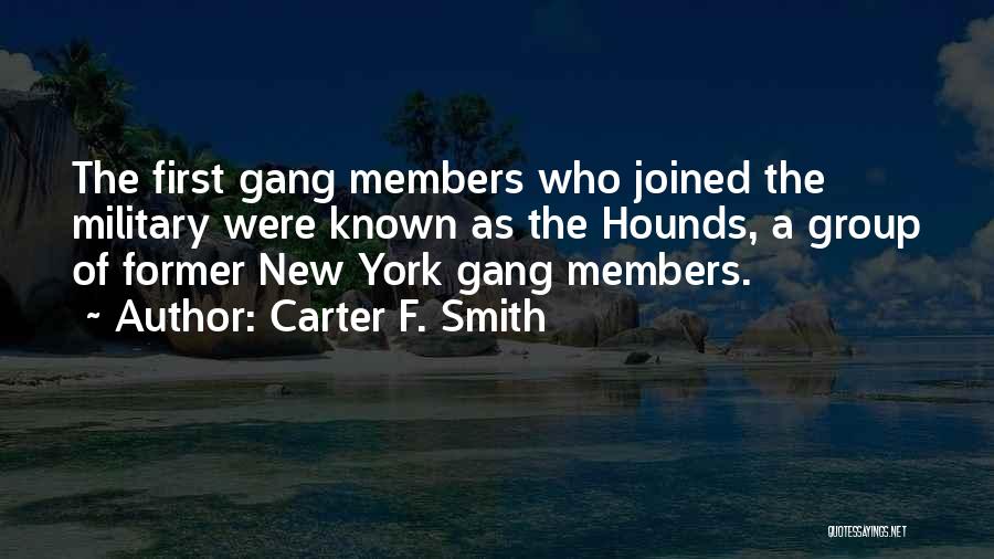 Carter F. Smith Quotes: The First Gang Members Who Joined The Military Were Known As The Hounds, A Group Of Former New York Gang