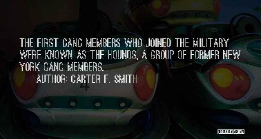 Carter F. Smith Quotes: The First Gang Members Who Joined The Military Were Known As The Hounds, A Group Of Former New York Gang