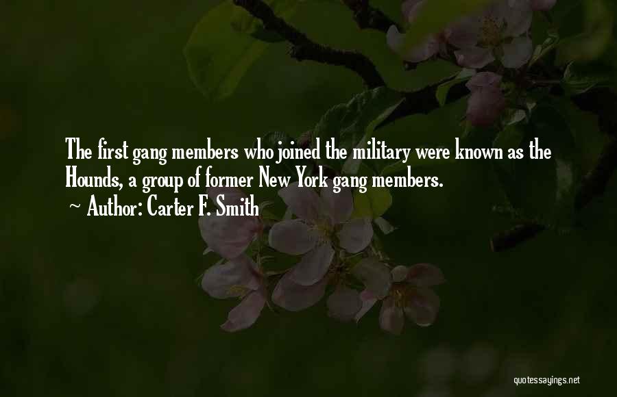 Carter F. Smith Quotes: The First Gang Members Who Joined The Military Were Known As The Hounds, A Group Of Former New York Gang