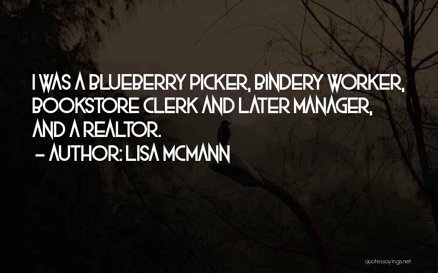 Lisa McMann Quotes: I Was A Blueberry Picker, Bindery Worker, Bookstore Clerk And Later Manager, And A Realtor.