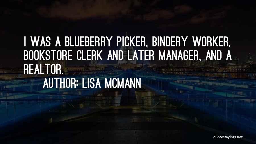 Lisa McMann Quotes: I Was A Blueberry Picker, Bindery Worker, Bookstore Clerk And Later Manager, And A Realtor.