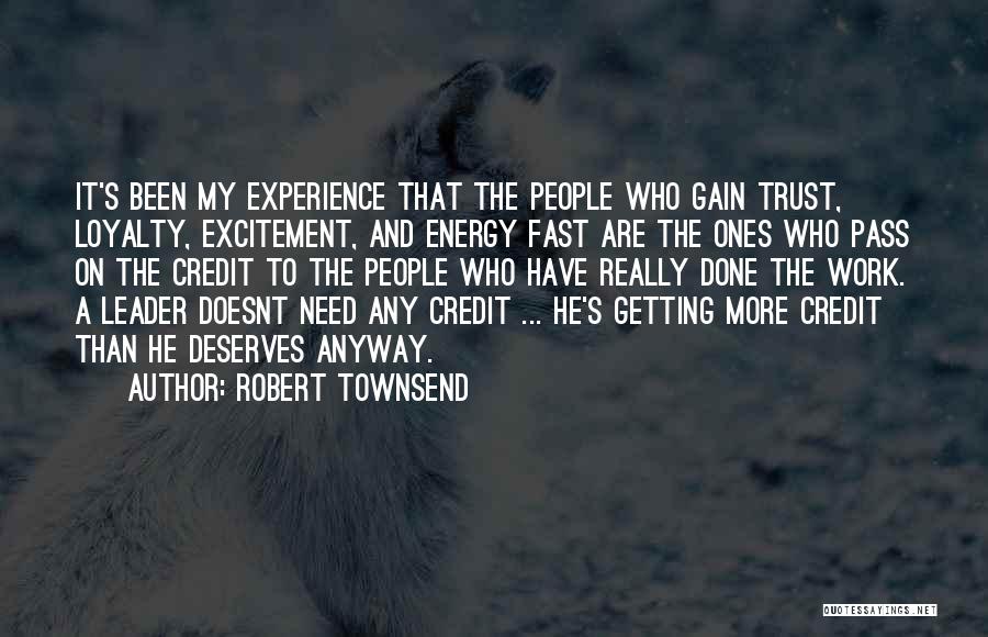 Robert Townsend Quotes: It's Been My Experience That The People Who Gain Trust, Loyalty, Excitement, And Energy Fast Are The Ones Who Pass