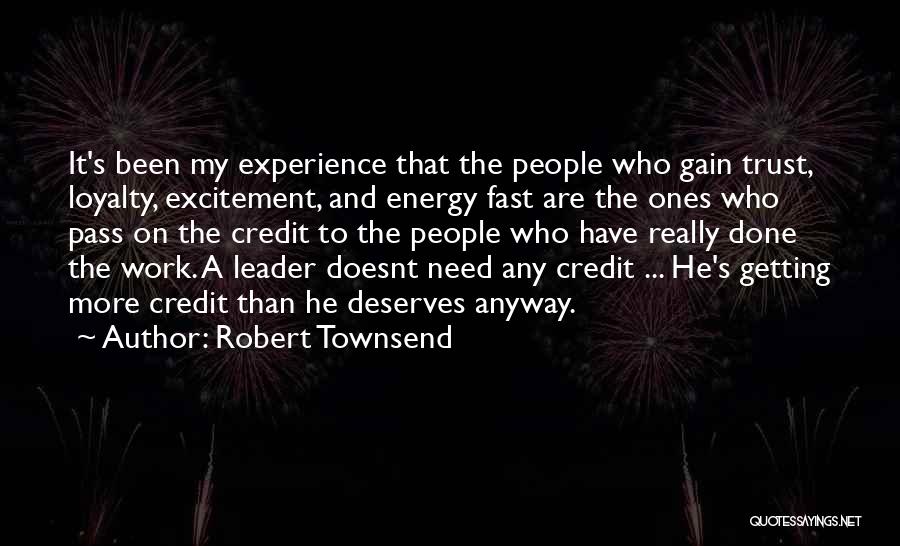 Robert Townsend Quotes: It's Been My Experience That The People Who Gain Trust, Loyalty, Excitement, And Energy Fast Are The Ones Who Pass