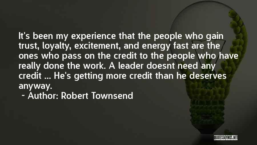 Robert Townsend Quotes: It's Been My Experience That The People Who Gain Trust, Loyalty, Excitement, And Energy Fast Are The Ones Who Pass