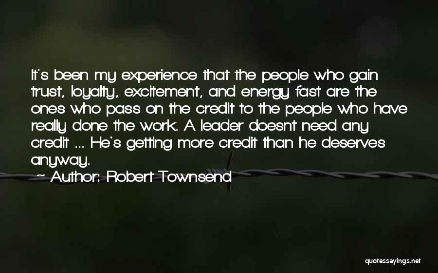 Robert Townsend Quotes: It's Been My Experience That The People Who Gain Trust, Loyalty, Excitement, And Energy Fast Are The Ones Who Pass