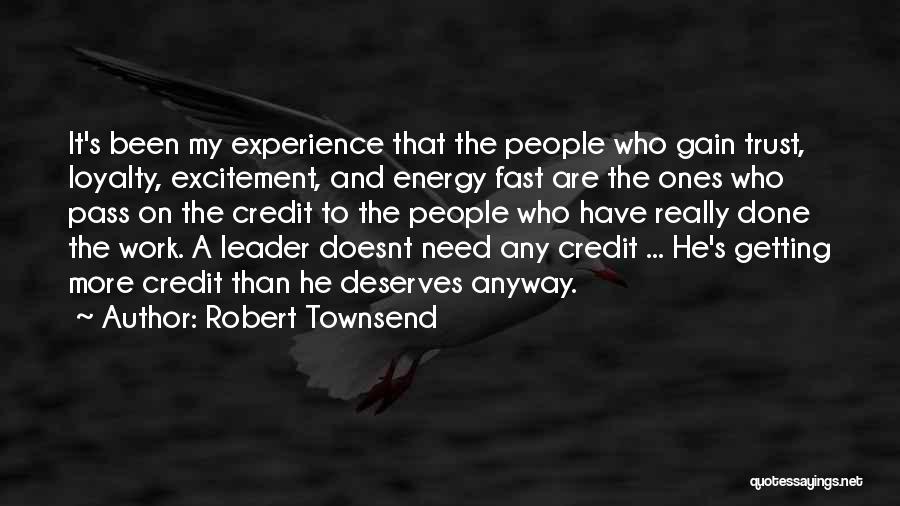 Robert Townsend Quotes: It's Been My Experience That The People Who Gain Trust, Loyalty, Excitement, And Energy Fast Are The Ones Who Pass