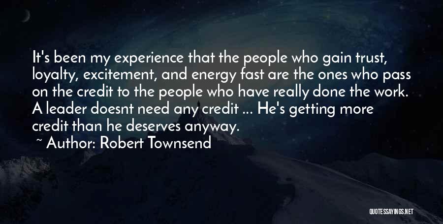 Robert Townsend Quotes: It's Been My Experience That The People Who Gain Trust, Loyalty, Excitement, And Energy Fast Are The Ones Who Pass