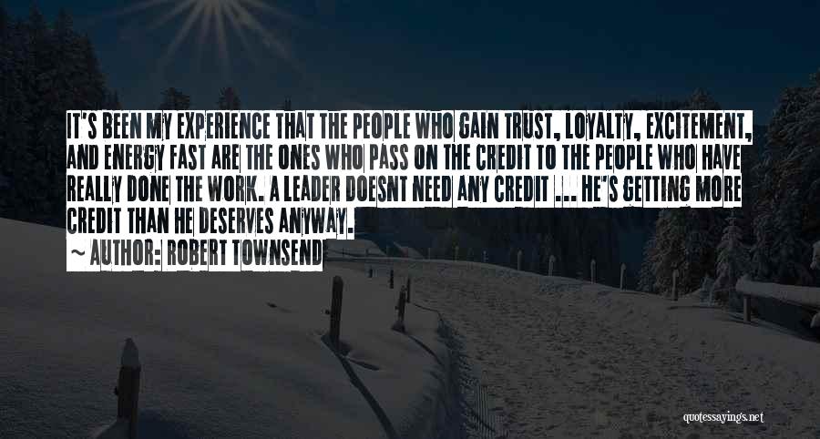 Robert Townsend Quotes: It's Been My Experience That The People Who Gain Trust, Loyalty, Excitement, And Energy Fast Are The Ones Who Pass