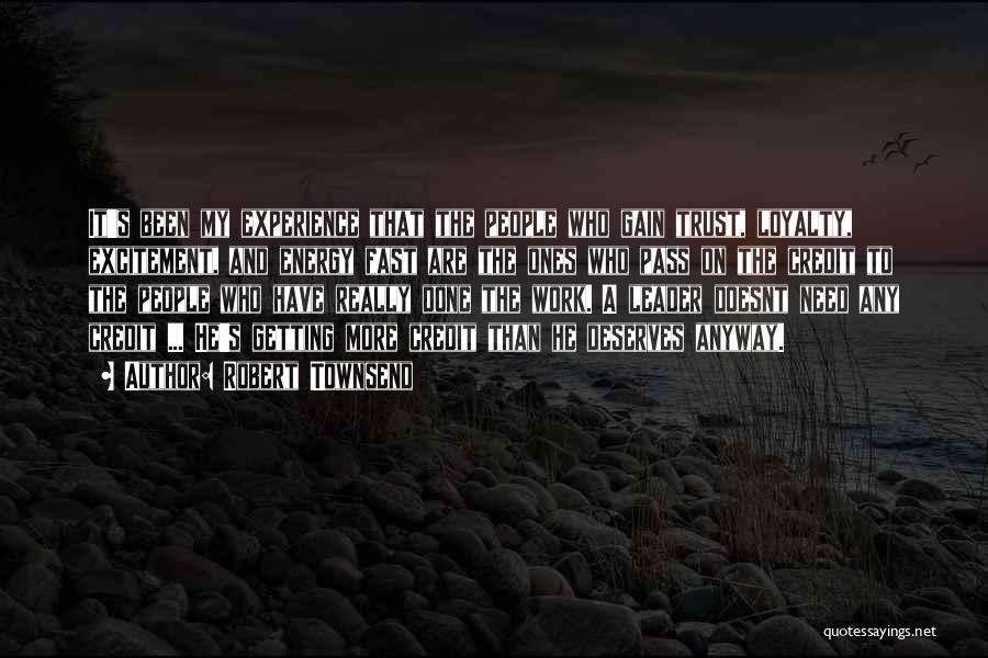 Robert Townsend Quotes: It's Been My Experience That The People Who Gain Trust, Loyalty, Excitement, And Energy Fast Are The Ones Who Pass