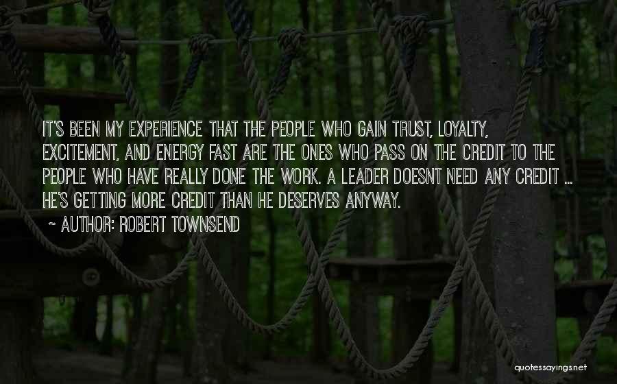 Robert Townsend Quotes: It's Been My Experience That The People Who Gain Trust, Loyalty, Excitement, And Energy Fast Are The Ones Who Pass