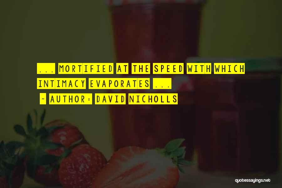 David Nicholls Quotes: ... Mortified At The Speed With Which Intimacy Evaporates ...