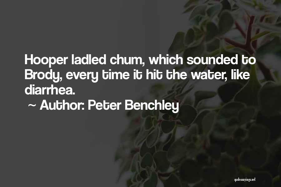 Peter Benchley Quotes: Hooper Ladled Chum, Which Sounded To Brody, Every Time It Hit The Water, Like Diarrhea.