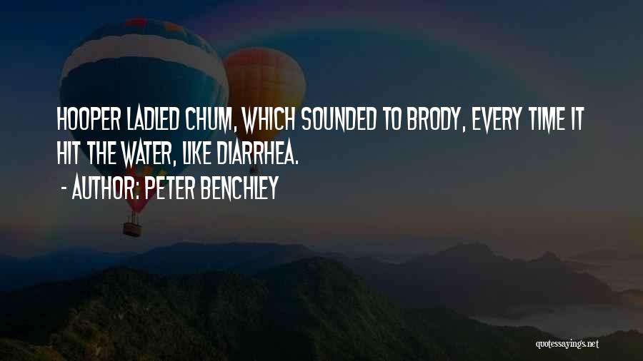 Peter Benchley Quotes: Hooper Ladled Chum, Which Sounded To Brody, Every Time It Hit The Water, Like Diarrhea.