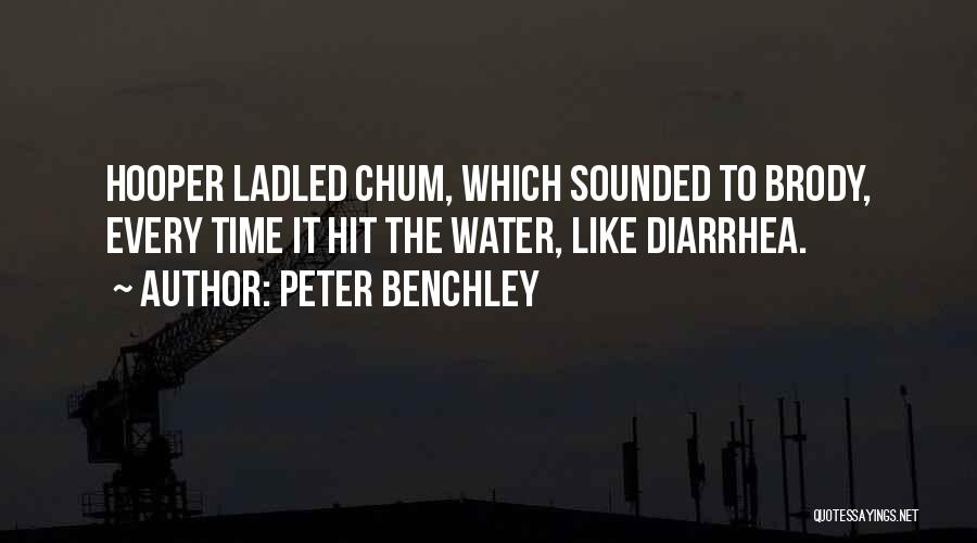 Peter Benchley Quotes: Hooper Ladled Chum, Which Sounded To Brody, Every Time It Hit The Water, Like Diarrhea.