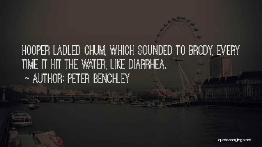 Peter Benchley Quotes: Hooper Ladled Chum, Which Sounded To Brody, Every Time It Hit The Water, Like Diarrhea.