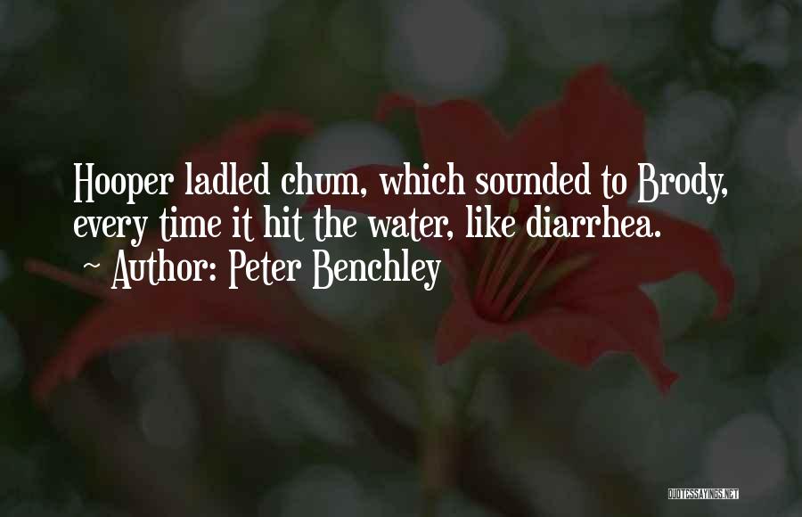 Peter Benchley Quotes: Hooper Ladled Chum, Which Sounded To Brody, Every Time It Hit The Water, Like Diarrhea.