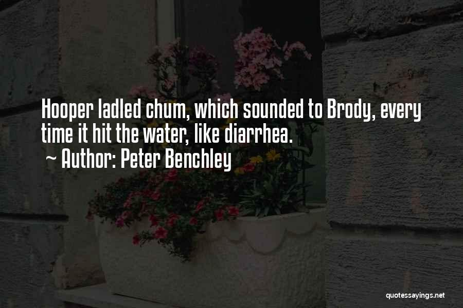 Peter Benchley Quotes: Hooper Ladled Chum, Which Sounded To Brody, Every Time It Hit The Water, Like Diarrhea.