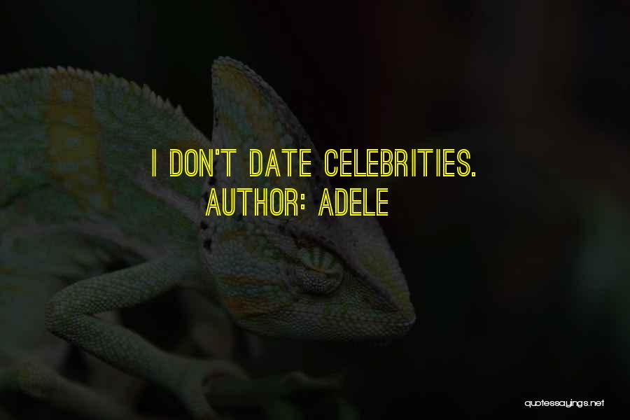 Adele Quotes: I Don't Date Celebrities.